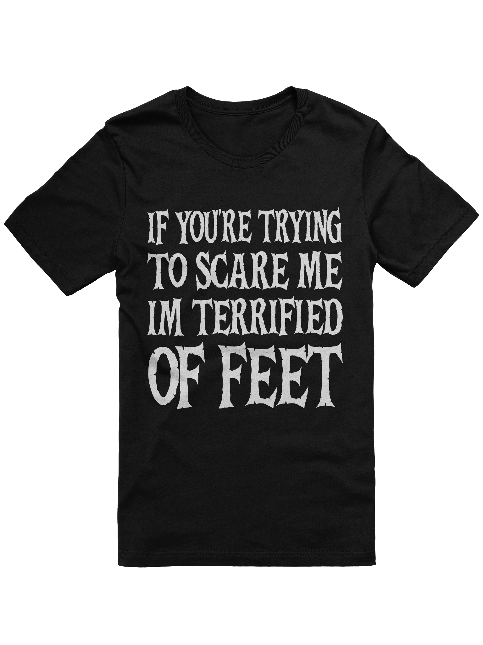 If You're Trying to Scare Me I'm Terrified of Feet Funny T-Shirt product image (1)