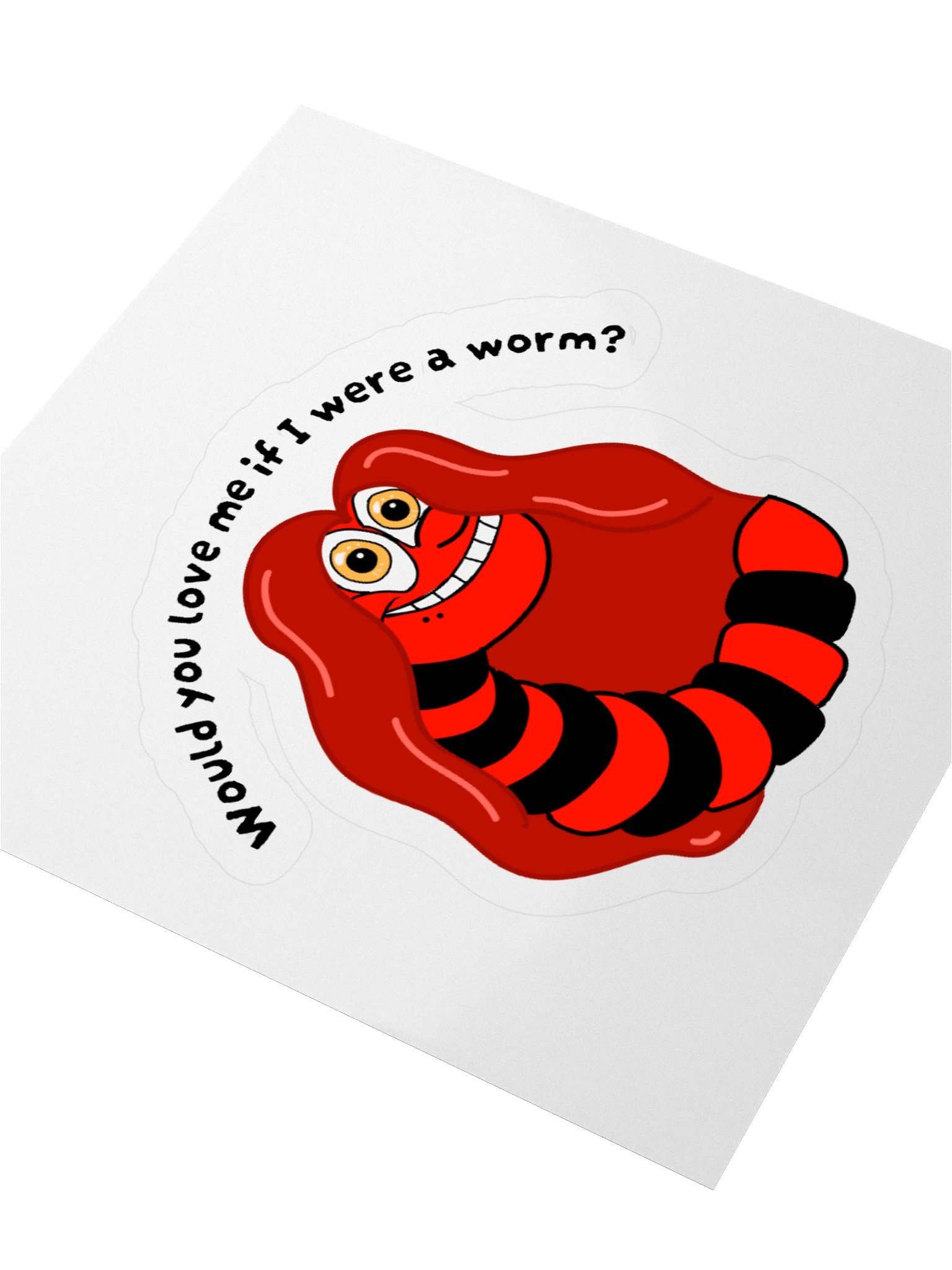 "Would you Love me if I was a Worm?" Stickeri product image (7)