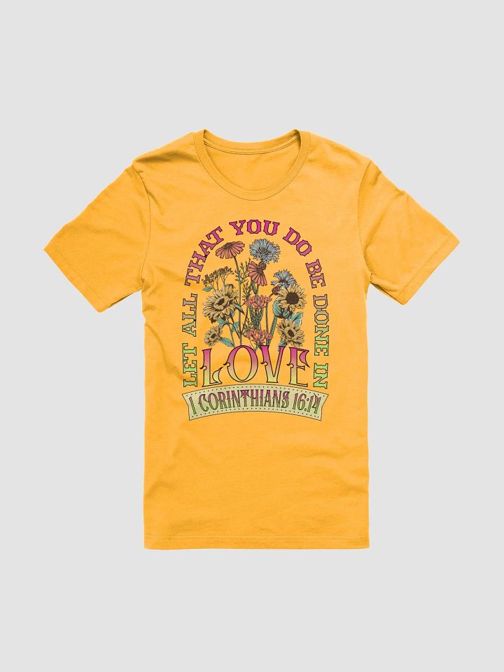 Let All That You Do Be Done In Love Inspired Floral T-Shirt product image (13)