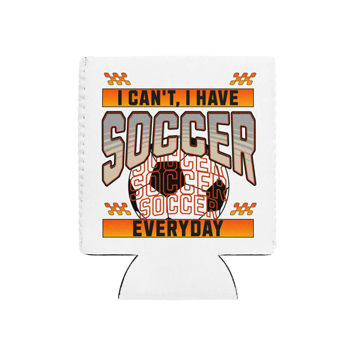 I Can't I Have Soccer Everyday Can Cooler product image (1)
