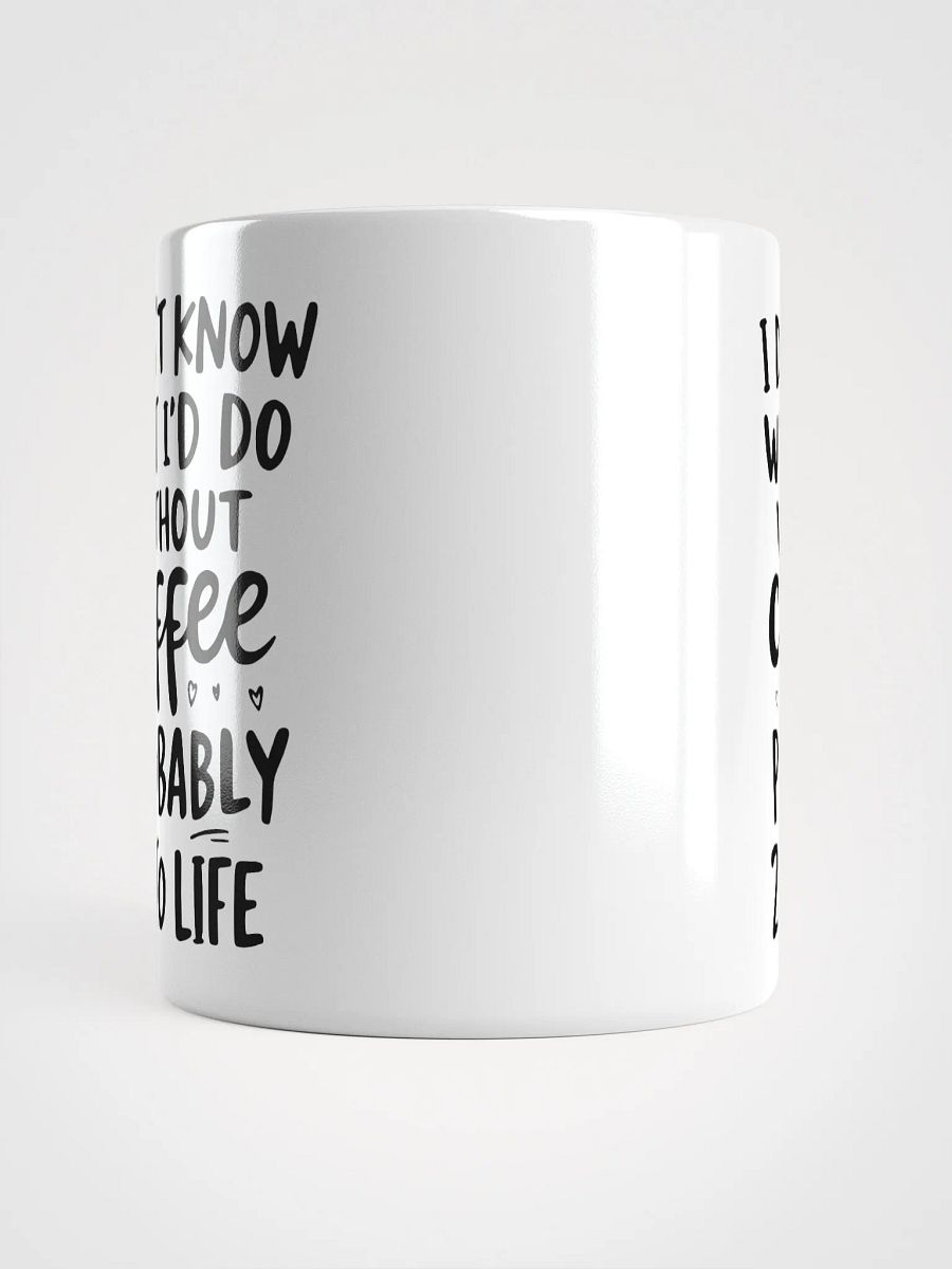 I Don't Know What I'd Do Without Coffee Mug product image (5)