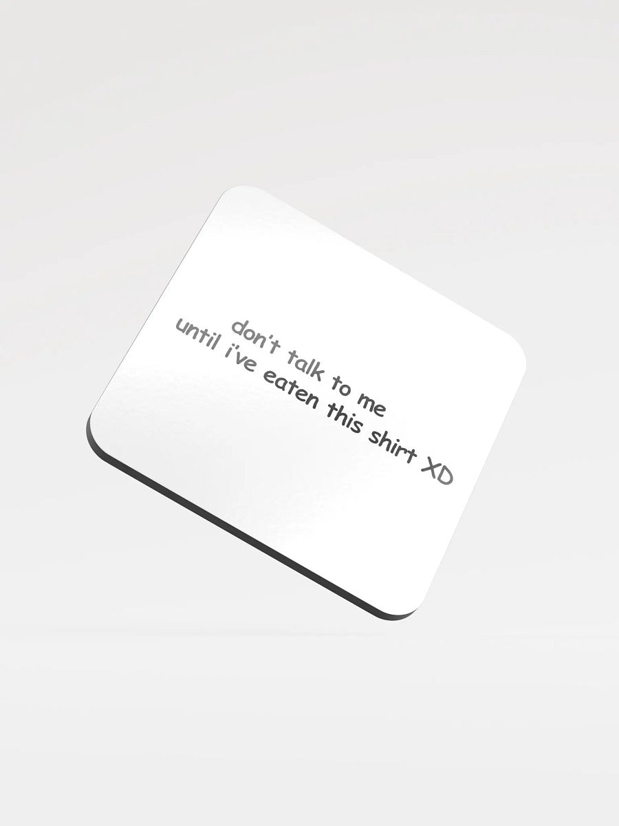 Don't Talk to Me Until I've Eaten This Shirt XD Cork Coaster product image (1)