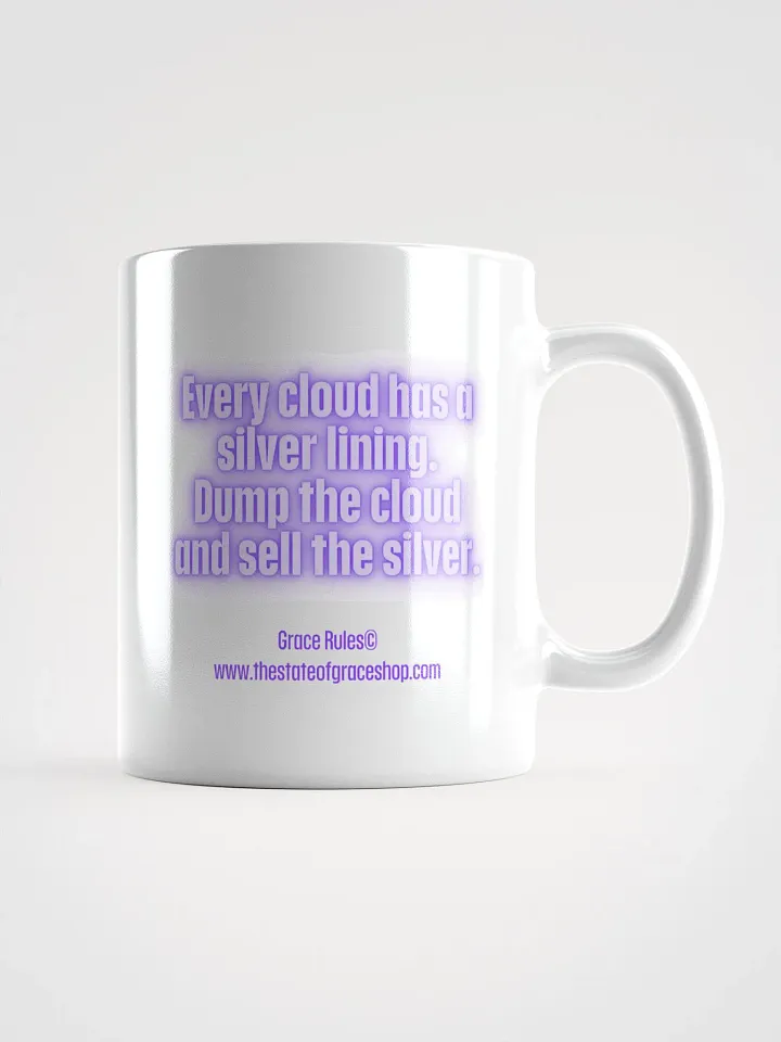 FUNNY MUGS 4 U “Every cloud has a silver lining. Dump the cloud. Sell the silver.” product image (1)