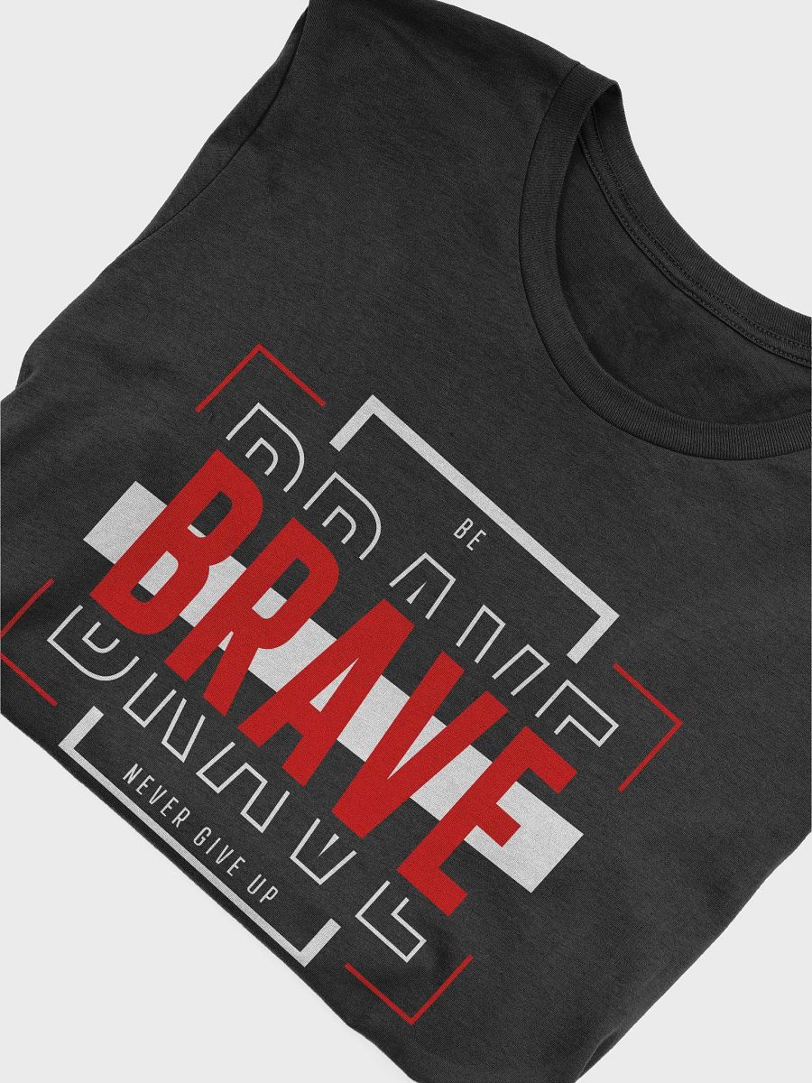 Be Brave. Never Give Up. T-Shirt product image (5)