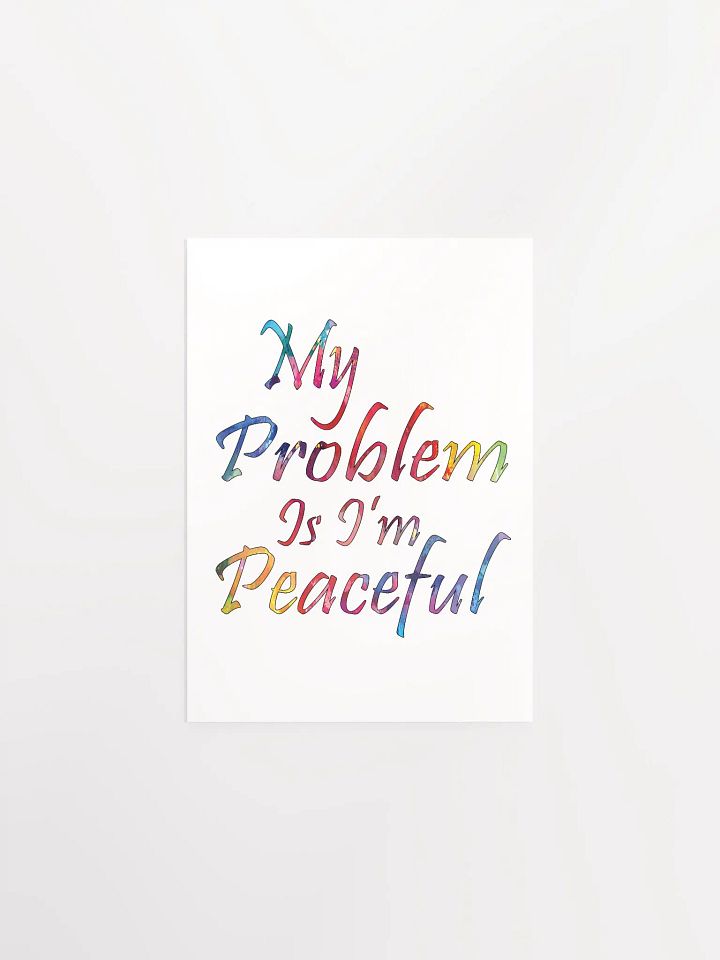 My Problem Is I'm Peaceful - Enhanced Matte Paper Poster product image (1)