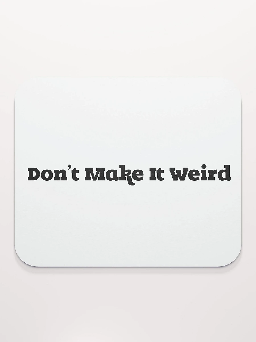 'Don't Make It Weird' Mousemat product image (2)