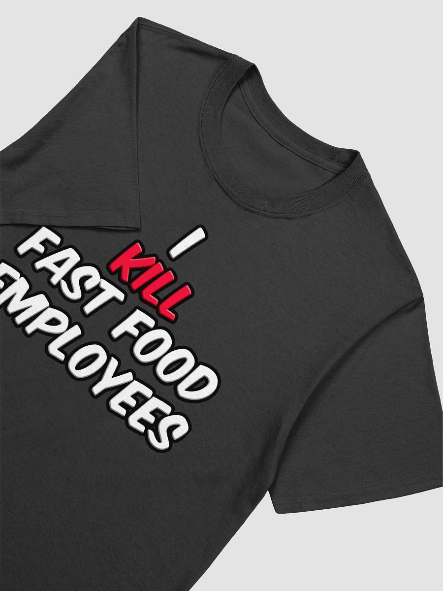 I KILL FAST FOOD EMPLOYEES product image (21)