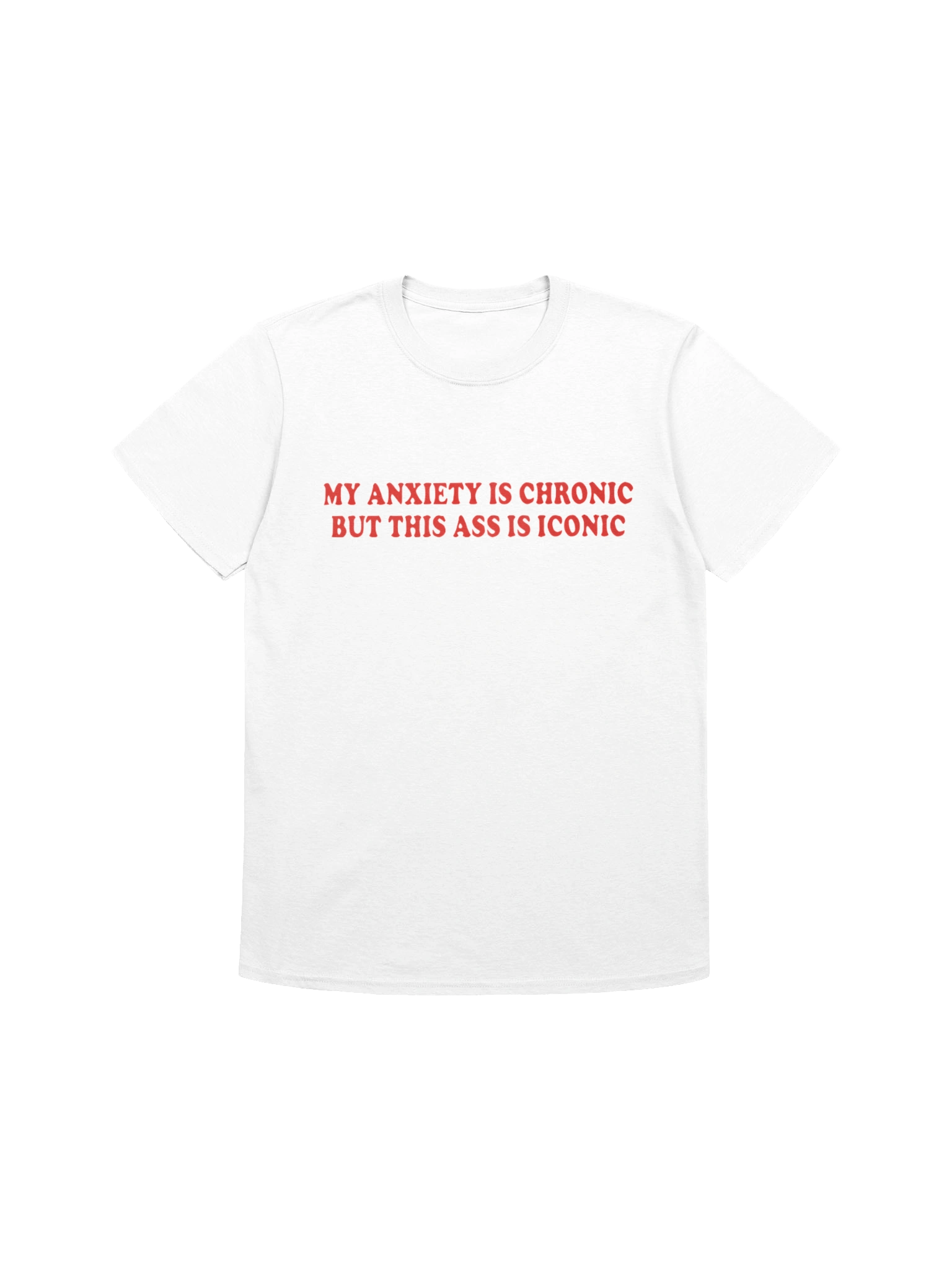 My Anxiety Is Chronic But This Ass Is Iconic Shirt product image (3)