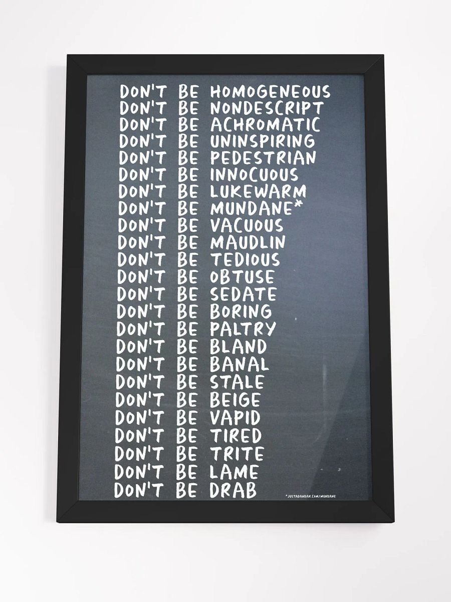 Mundane Series Framed Poster - justadandak.com [don't be / no colour / portrait] product image (4)