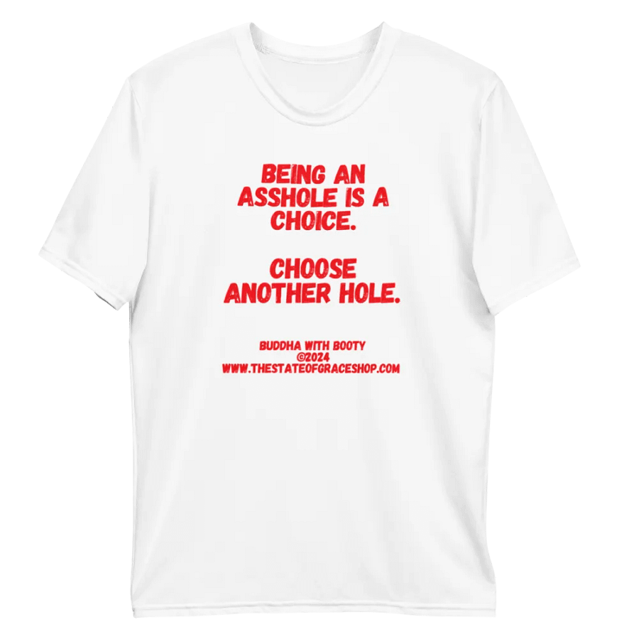 BUDDHA WITH BOOTY TEES 4 U MEN “Being an asshole is a choice. Choose another hole.” product image (10)
