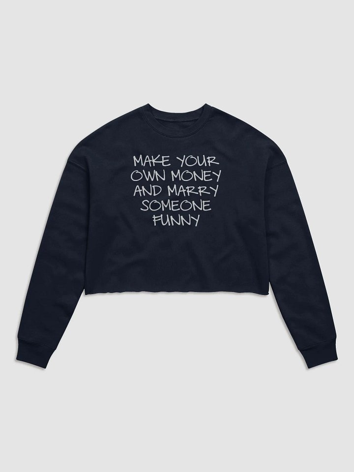MAKE YOUR OWN MONEY AND MARRY SOMEONE FUNNY Fleece Crop Sweatshirt product image (2)