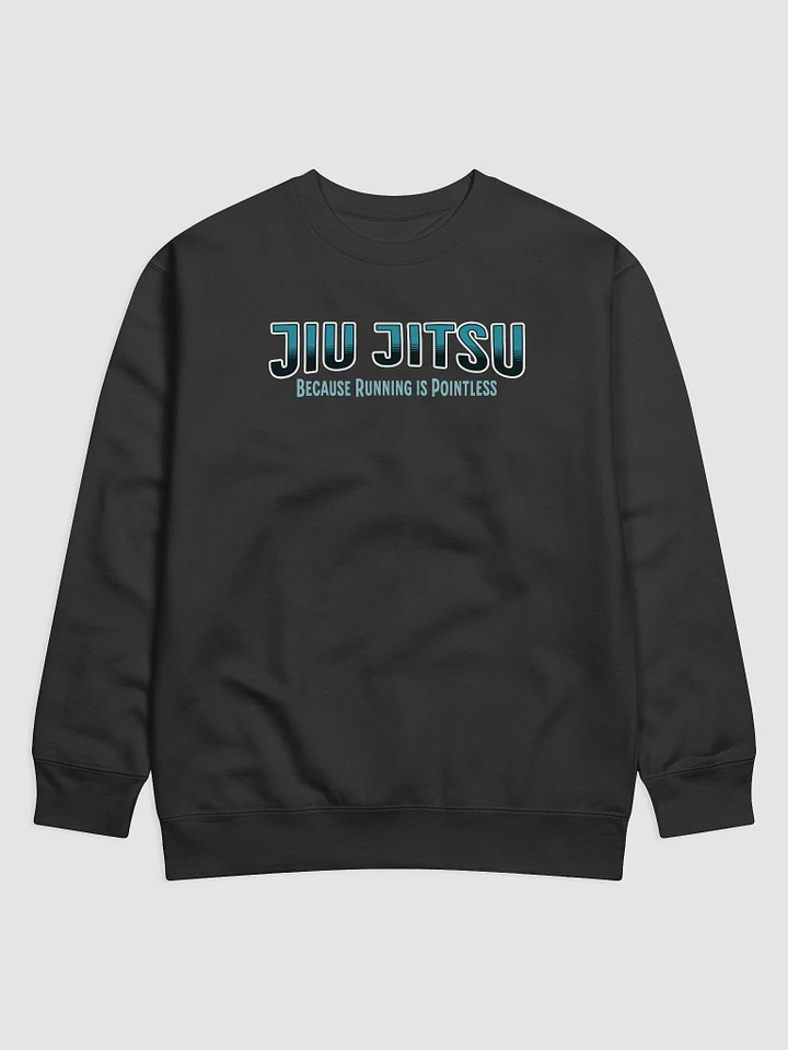 Because Running is Pointless Jiu-Jitsu Sweatshirt product image (1)