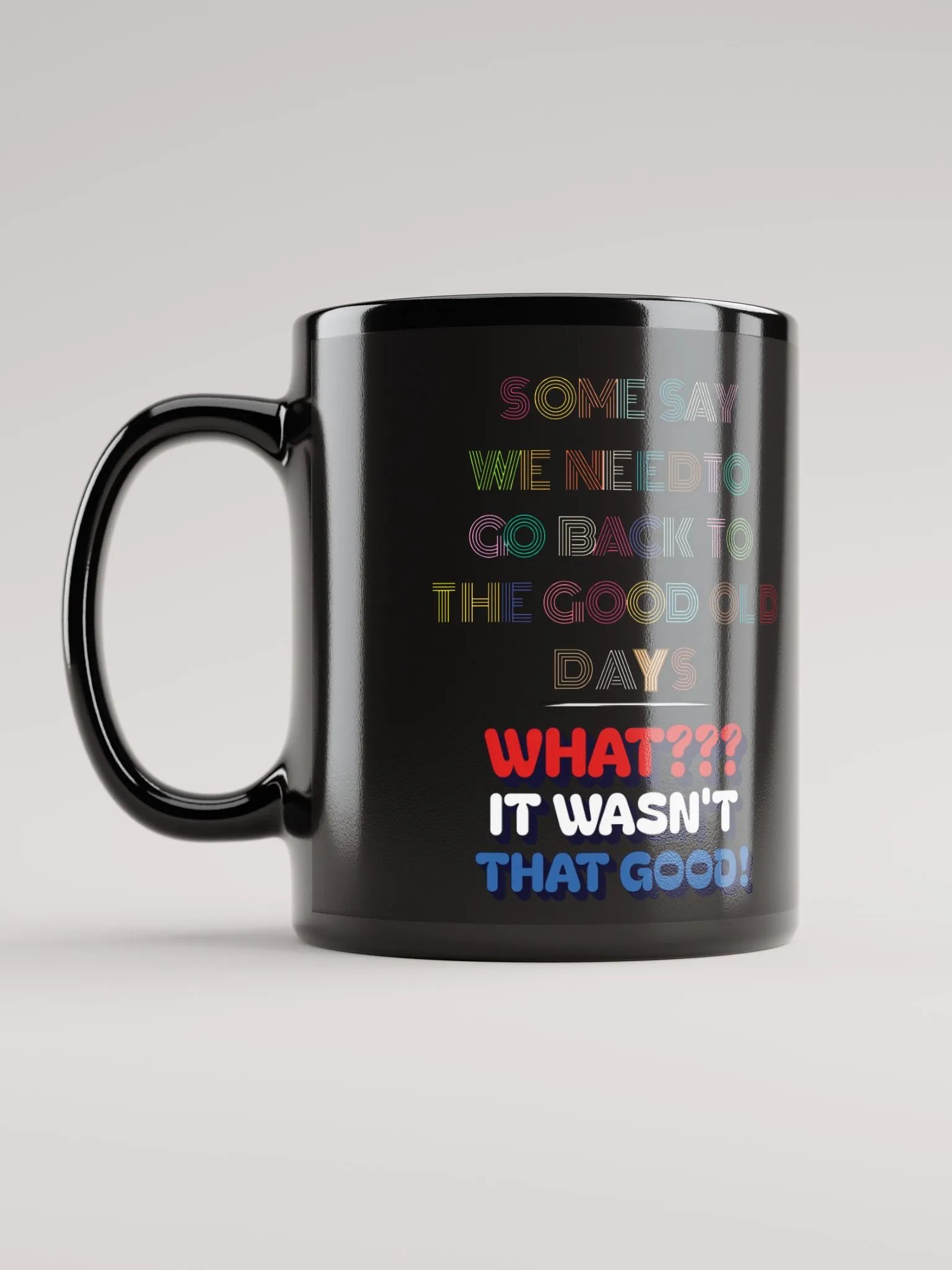 Some Say We Need To Go Back To The Good Old Days - Funny Black Mug product image (12)