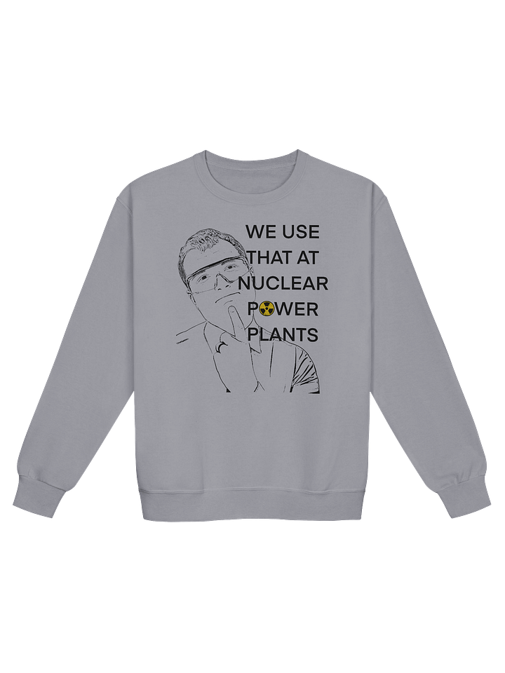 We Wear This Sweatshirt at Nuclear Power Plants product image (1)