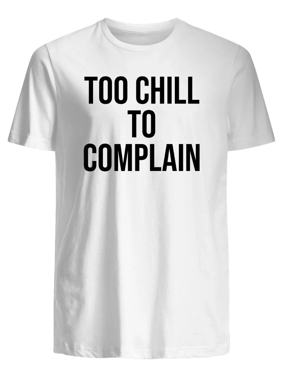 Too Chill to Complain T-Shirt product image (1)