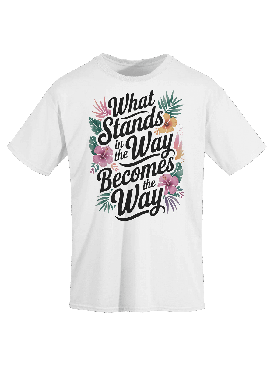 What Stands in the Way Becomes the Way 2 TSHIRT product image (21)