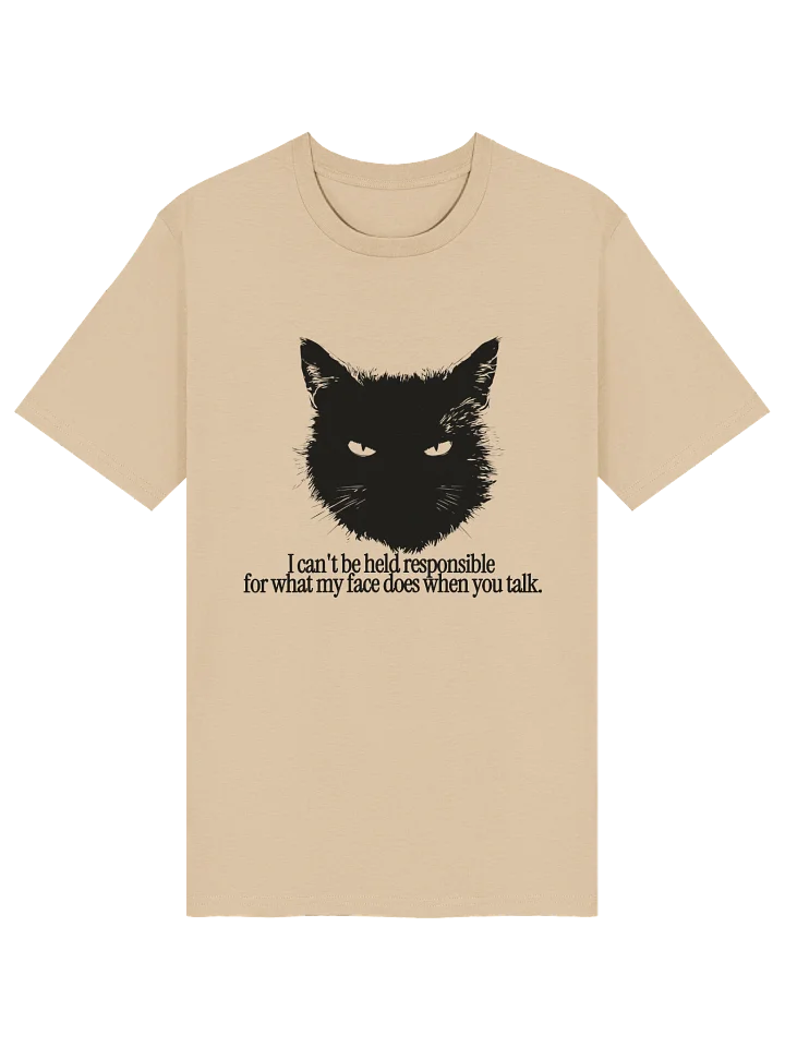 I can't be held responsible for what my face does when you talk product image (2)