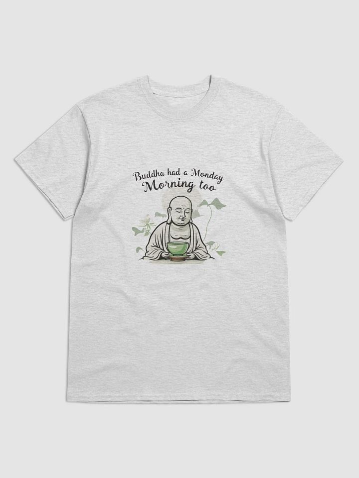 Buddha Had a Monday Morning Too T-Shirt - Funny Mindfulness Tee product image (10)
