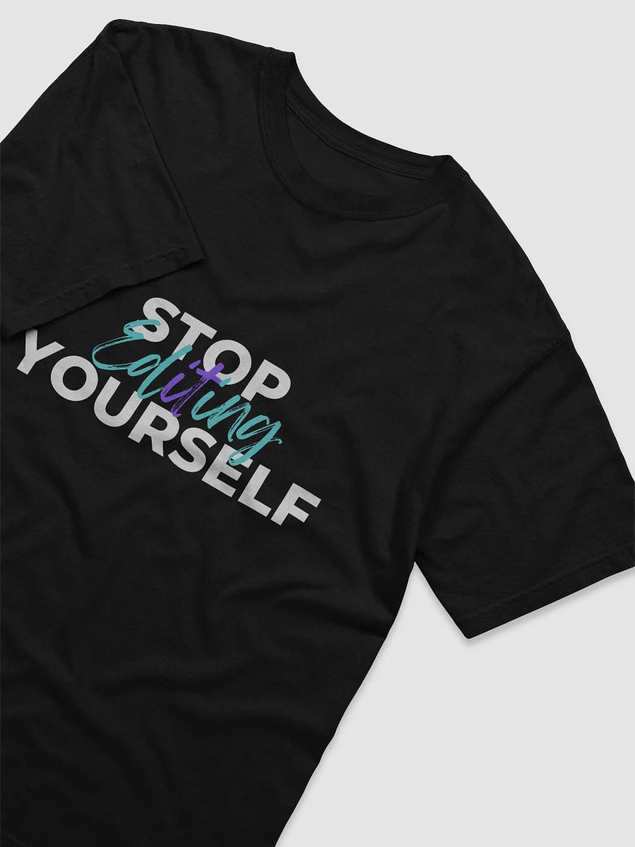 “Stop Editing Yourself” Tee product image (3)