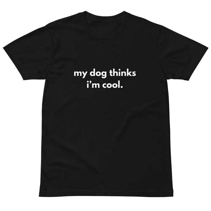 my dog thinks i'm cool Unisex Premium T-Shirt product image (2)