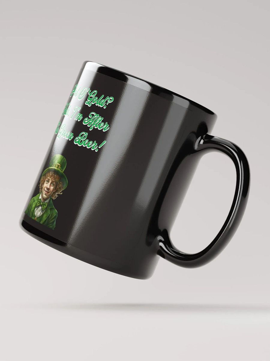 Pot of Gold? Nah, I'm After the Green Beer - St. Patrick's Black Mug product image (9)