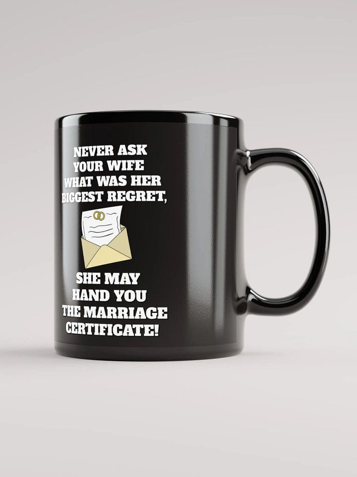 Never Ask Your Wife What Was Her Biggest Regret - Funny Black Mug product image (1)