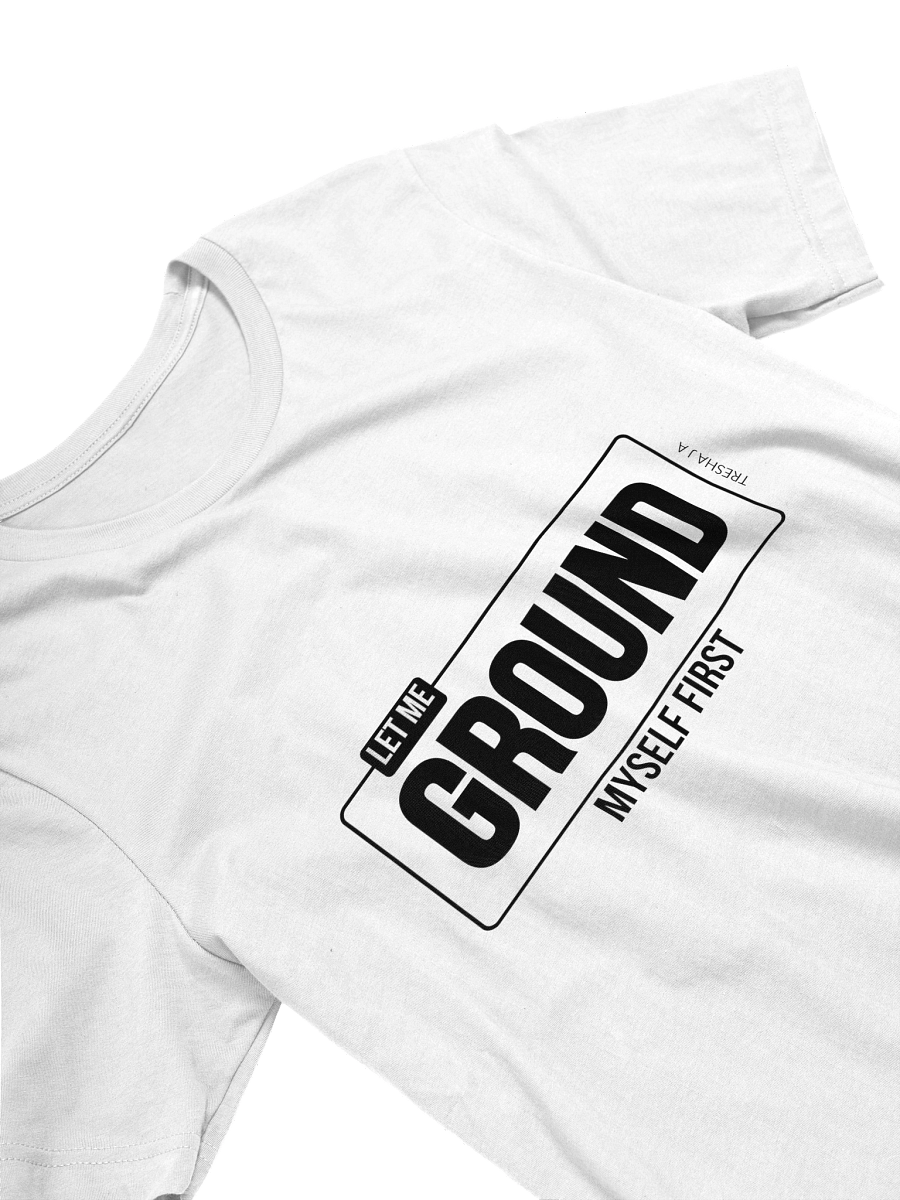 Let Me Ground Myself First White Tee product image (3)