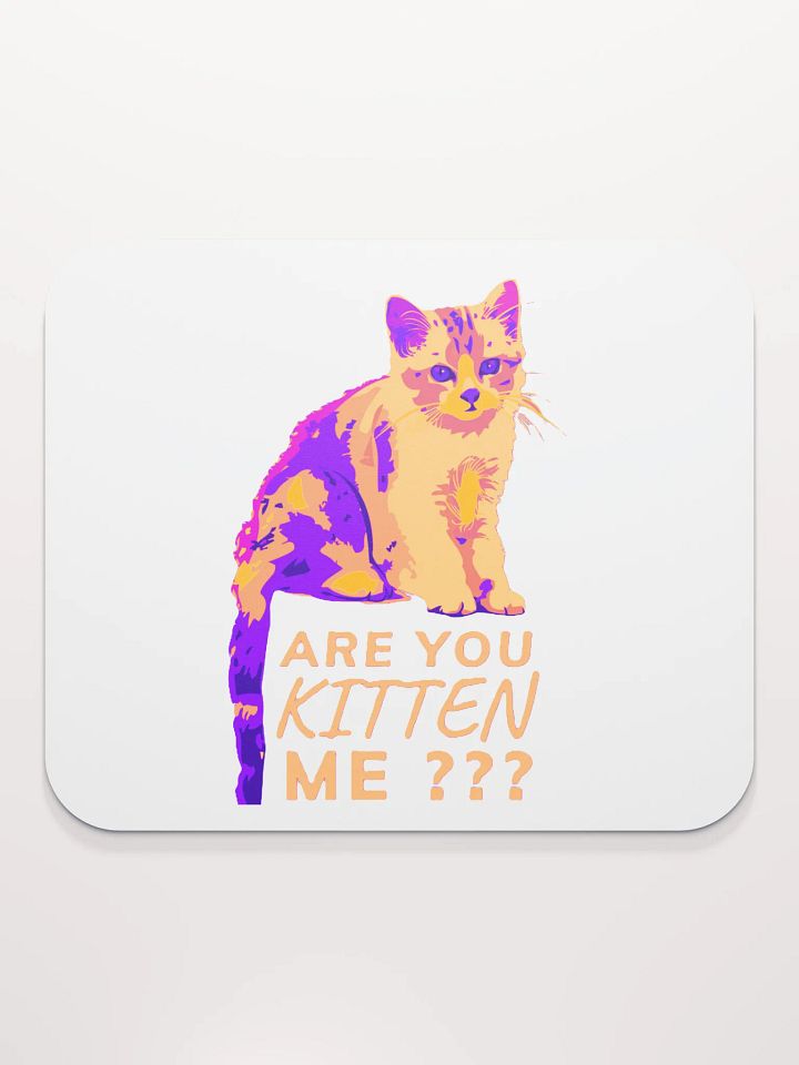 ARE YOU KITTEN ME??? product image (2)