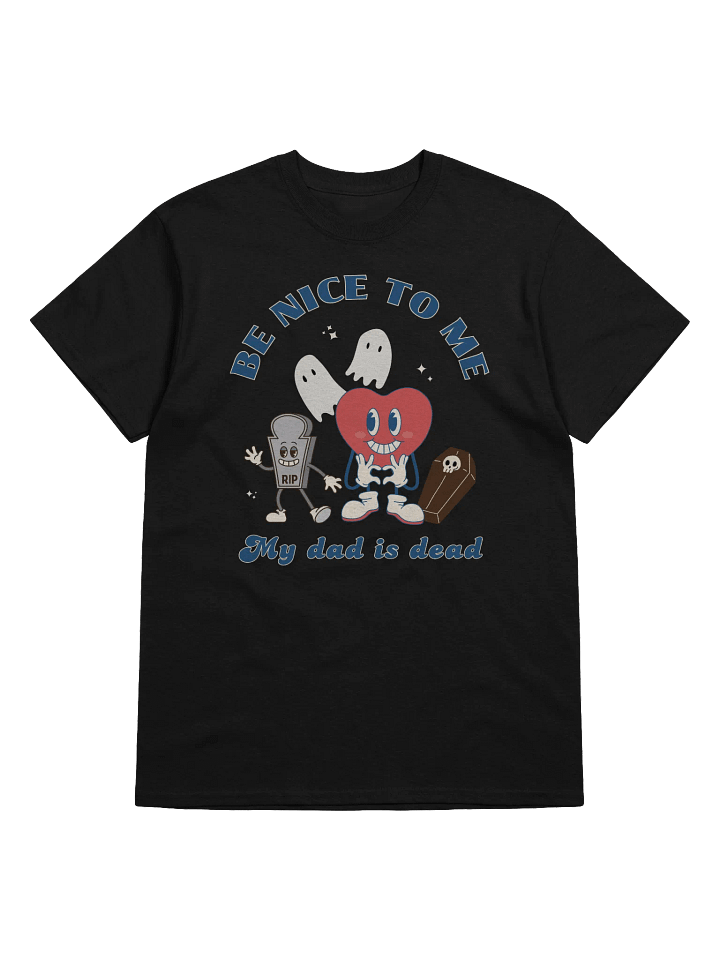 Be Nice To Me My Dad Is Dead T-Shirt product image (1)