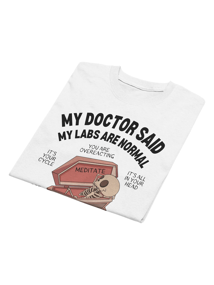 My Doctor Said My Labs Are Normal T-Shirt - Light Color product image (3)