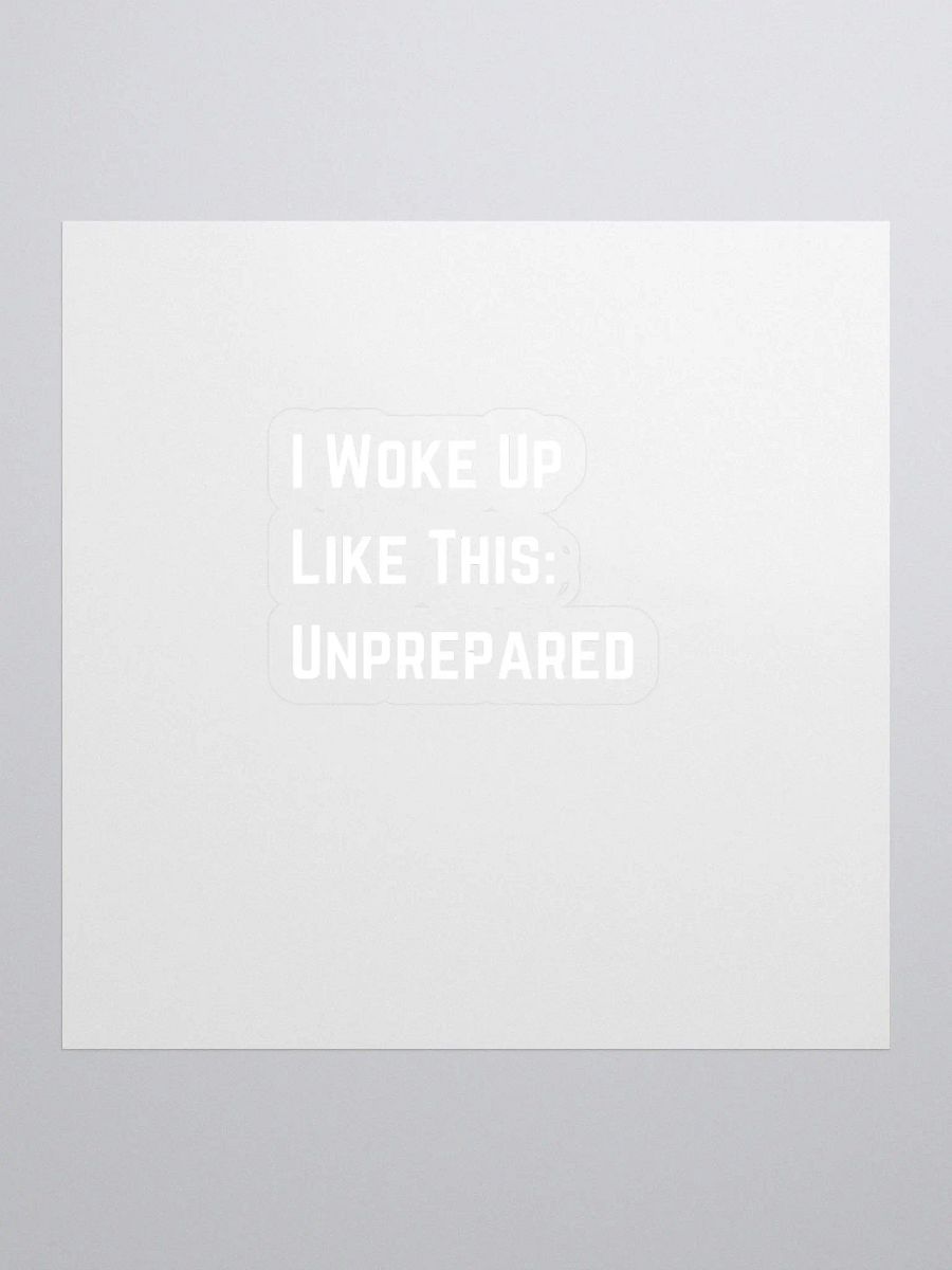 I Woke Up Like This, Unprepared Sticker product image (1)