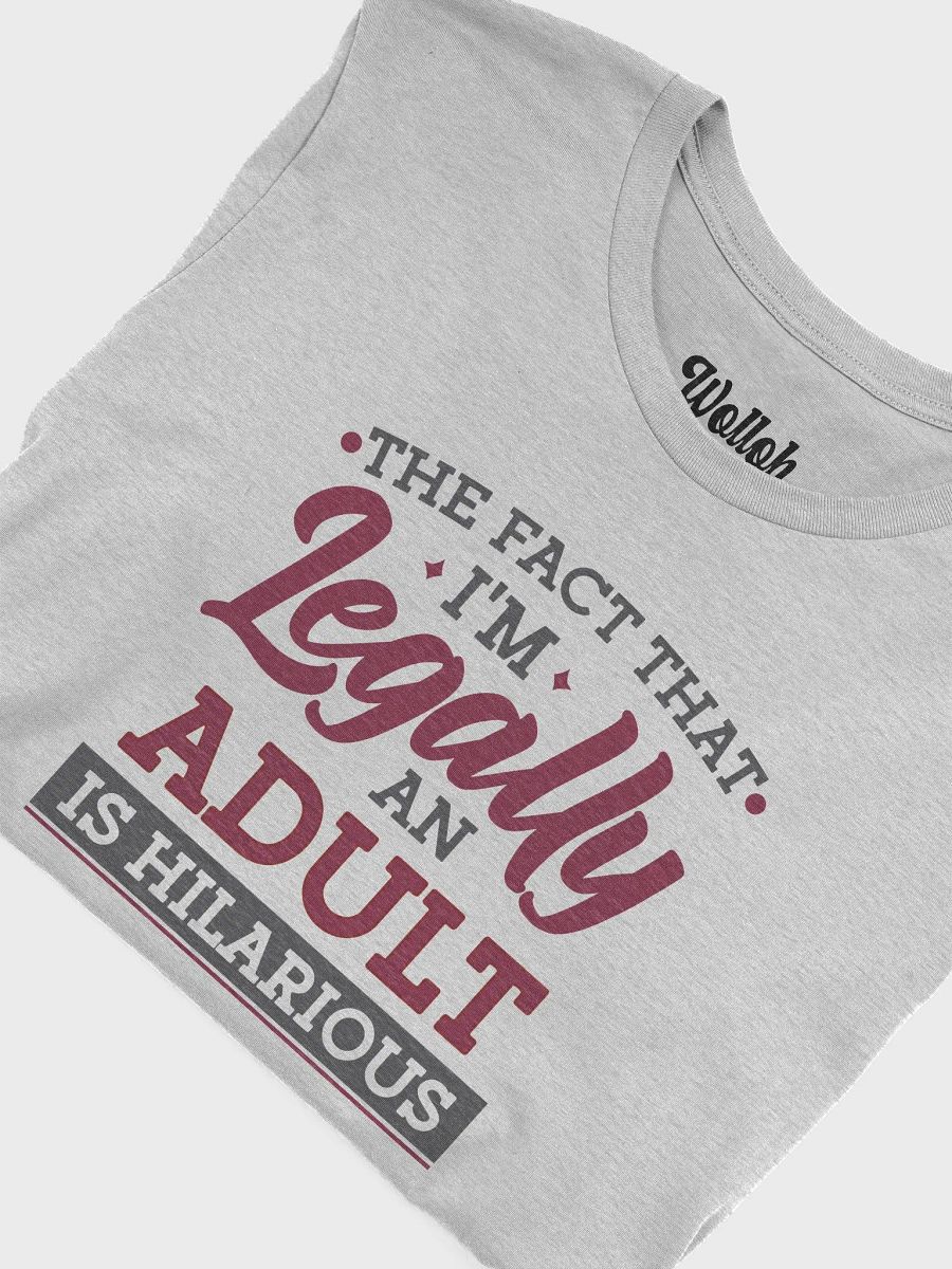 The Fact That I'm Legally an Adult Is Hilarious – Funny Shirt for Millennials and Gen Z About Adulthood product image (6)