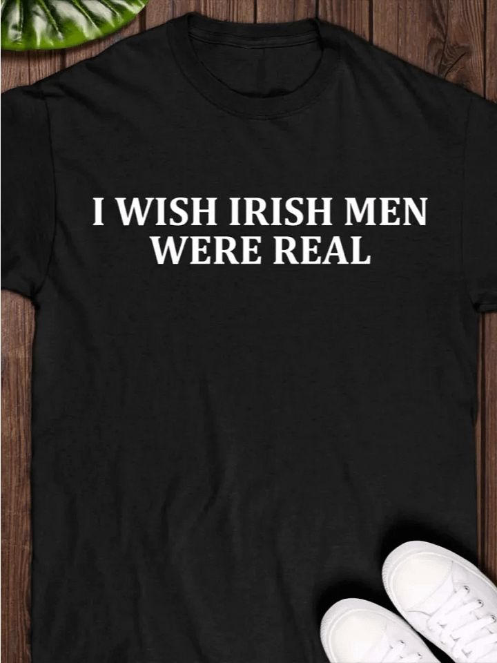 I Wish Irish Men Were Real - St Patricks Day 2025 T-Shirt product image (1)