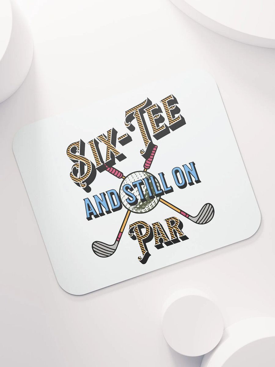 Six-Tee And Still On Par Golfing Delight Mouse Pad product image (5)
