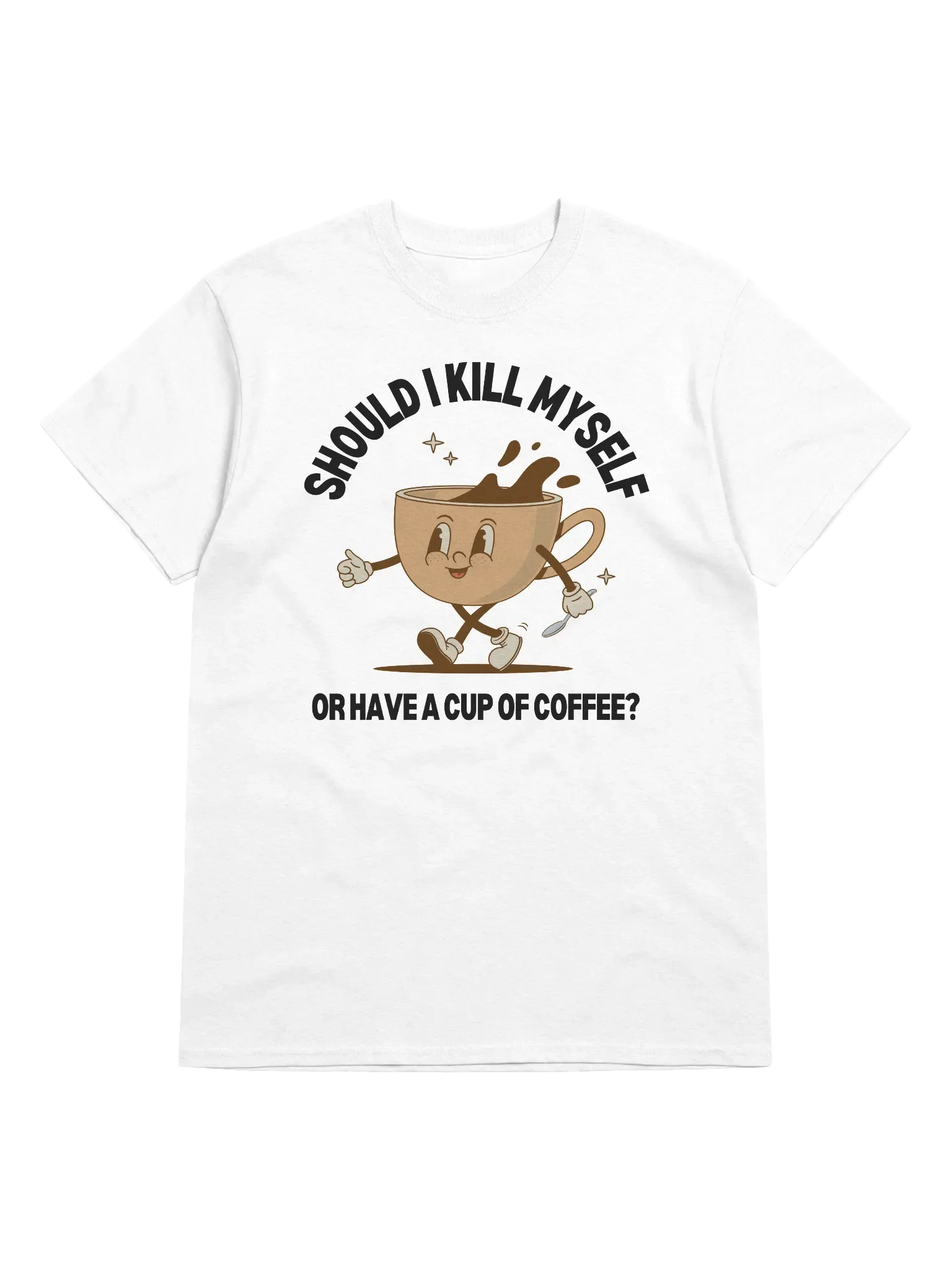Should I Kill Myself Or Have A Cup Of Coffee T-Shirt - Light Color product image (1)