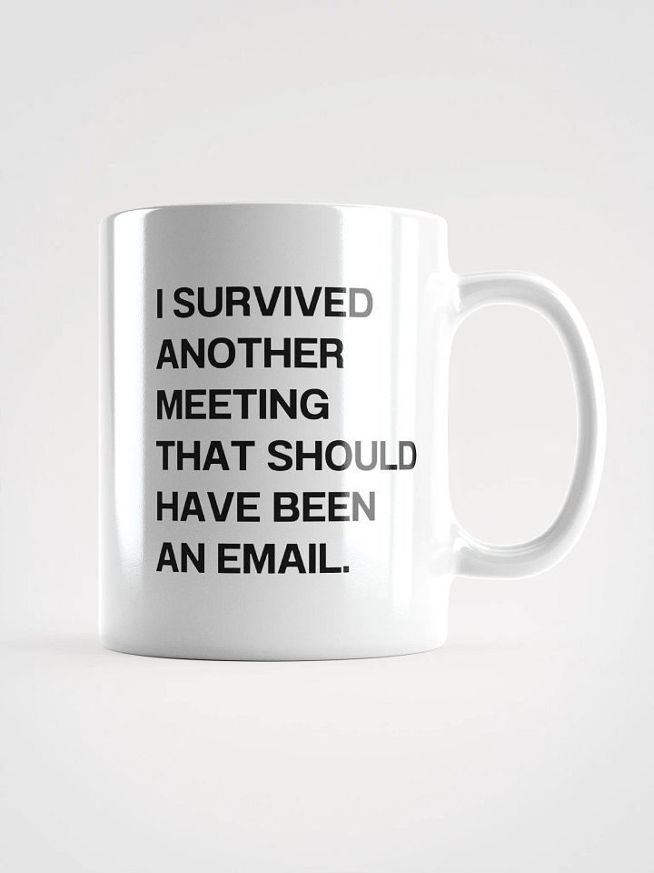 I SURVIVED ANOTHER MEETING THAT SHOULD HAVE BEEN AN EMAIL. Mug product image (1)