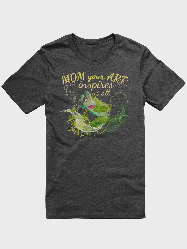 Mom your Art inspires us all T shirt product image (1)