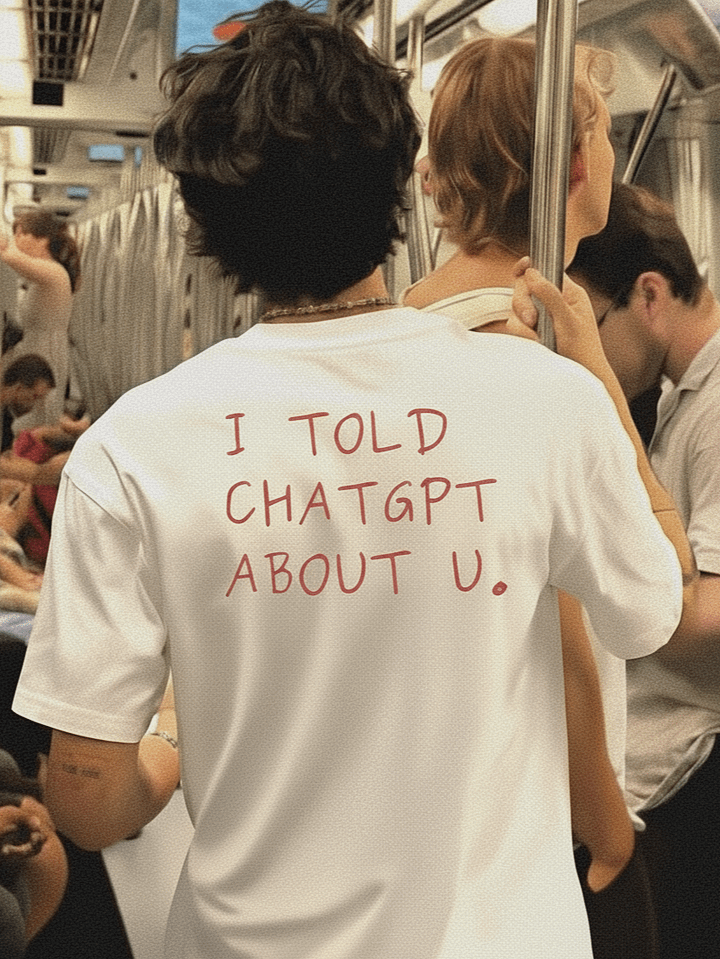 "i told chatgpt about u." t-shirt - 100% cotton product image (1)