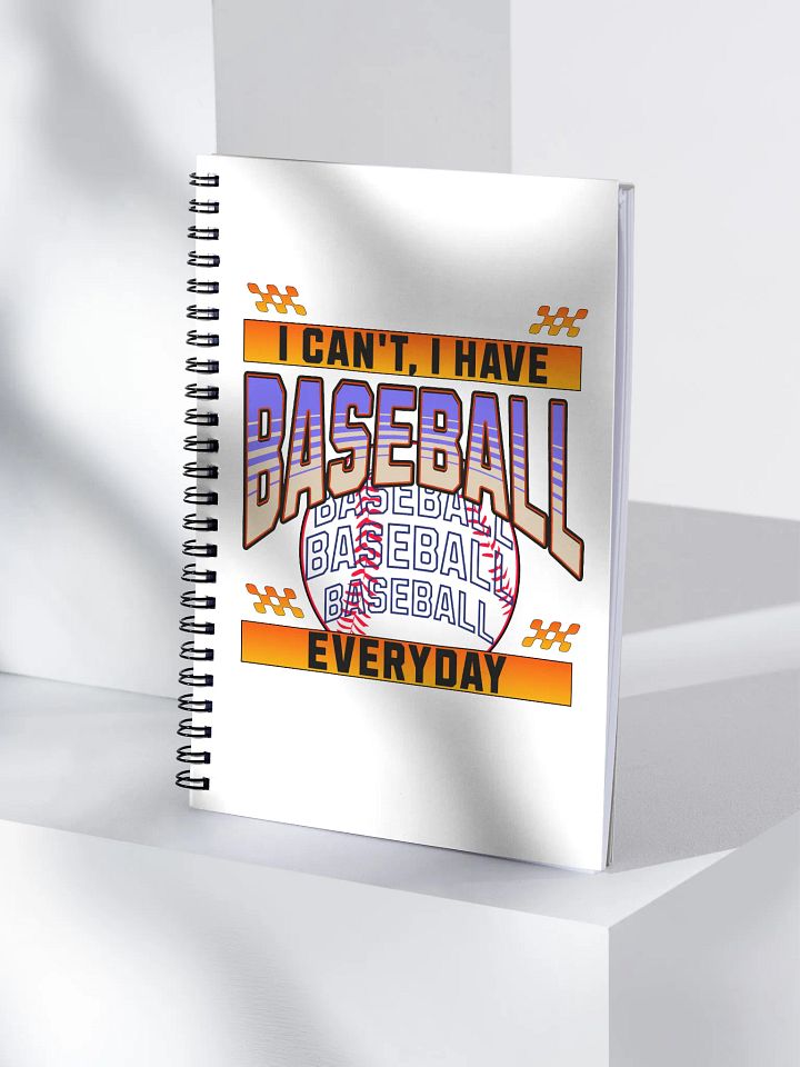 I Cant I Have Baseball Everyday Spiral Notebook product image (1)
