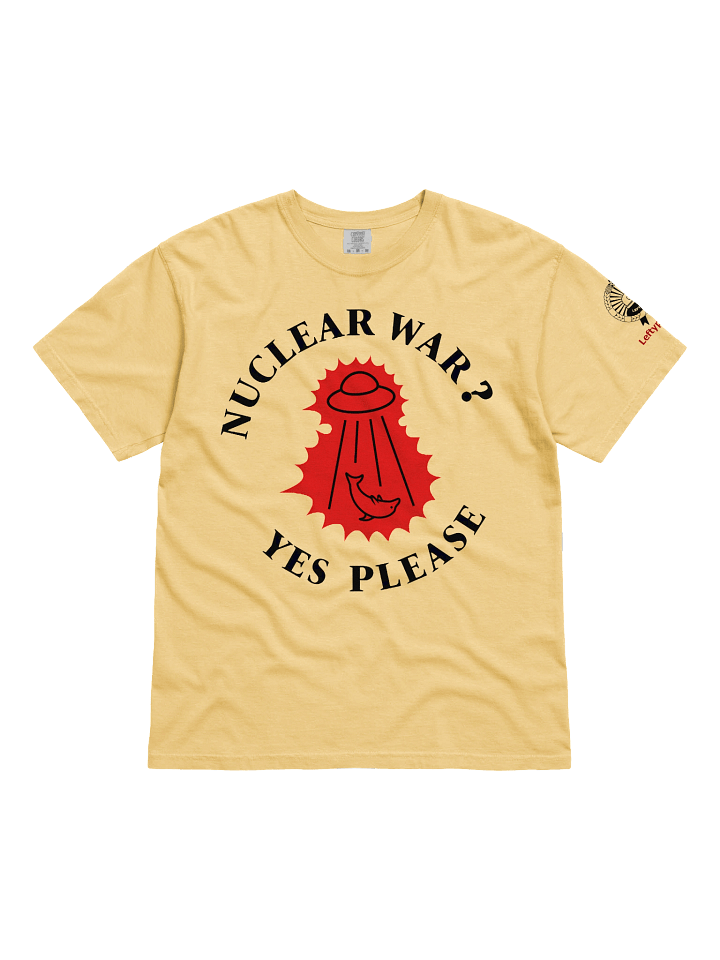 “Nuclear War? Yes Please” - T-Shirt product image (1)