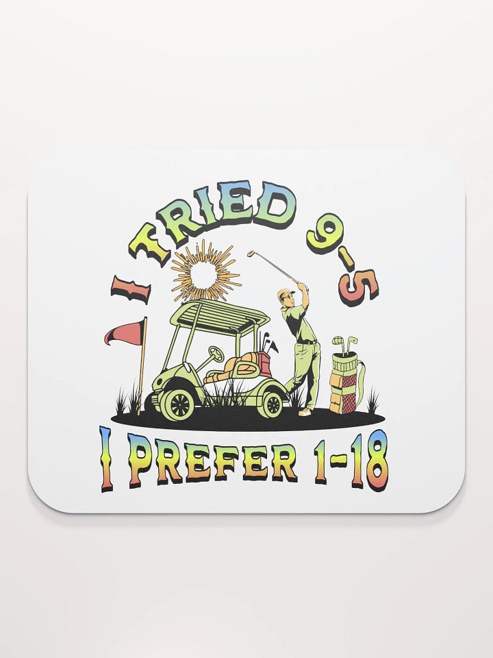 I Tried 9-5 I Prefer 1-18 Golfing Swing into Fun Lover Mouse Pad product image (1)