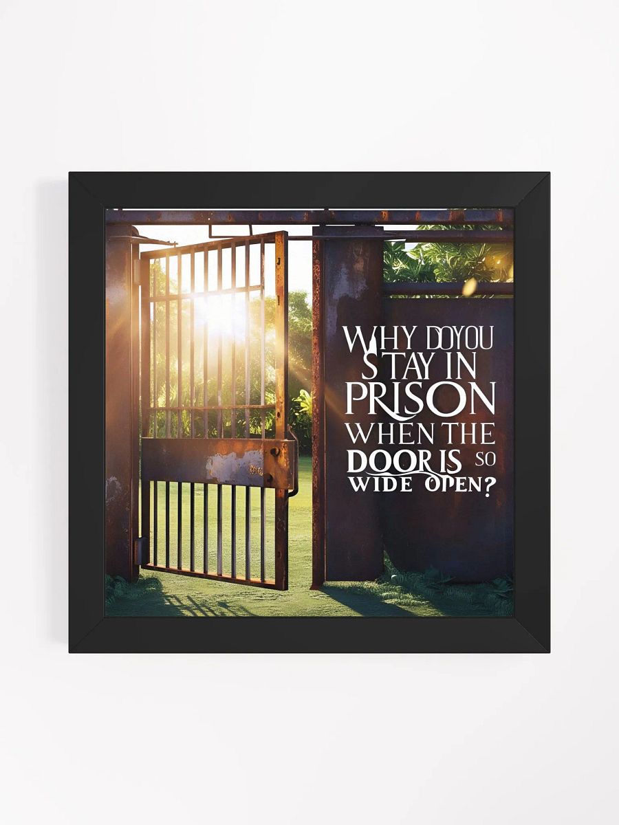 Why do you stay in prison when the door is so wide open? - Framed High-Quality Matte Poster product image (3)