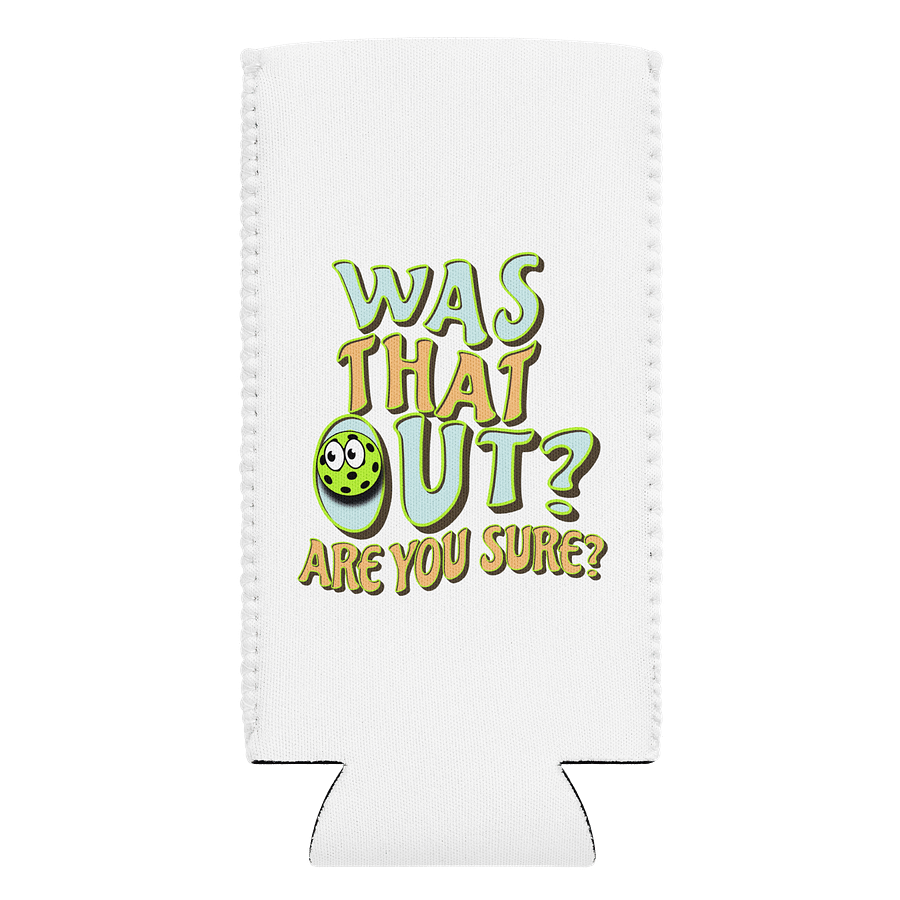 Was That Out? Are You Sure? Pickleball Coozie Can Cooler product image (1)