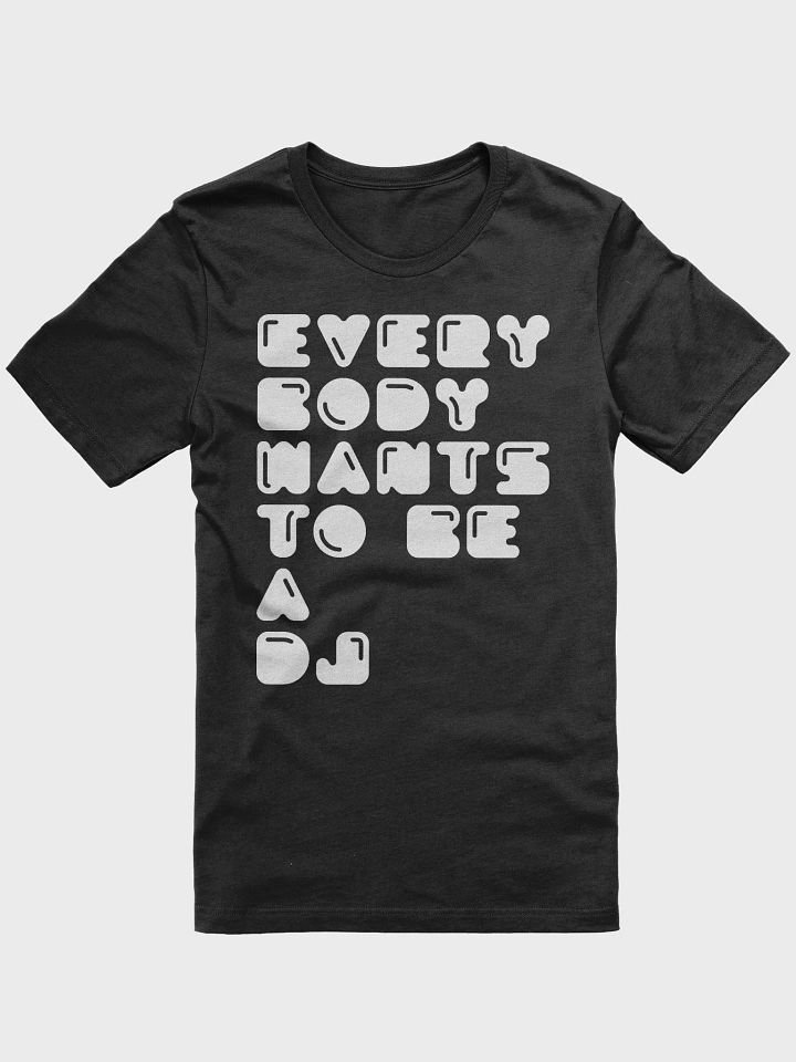 Everybody Wants To Be A DJ T-shirt (white print) product image (7)