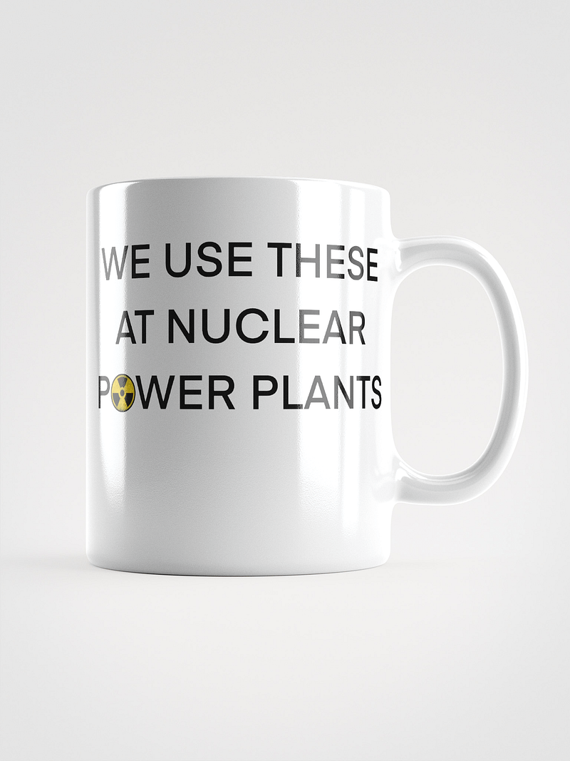 We Use This Mug at Nuclear Power Plants