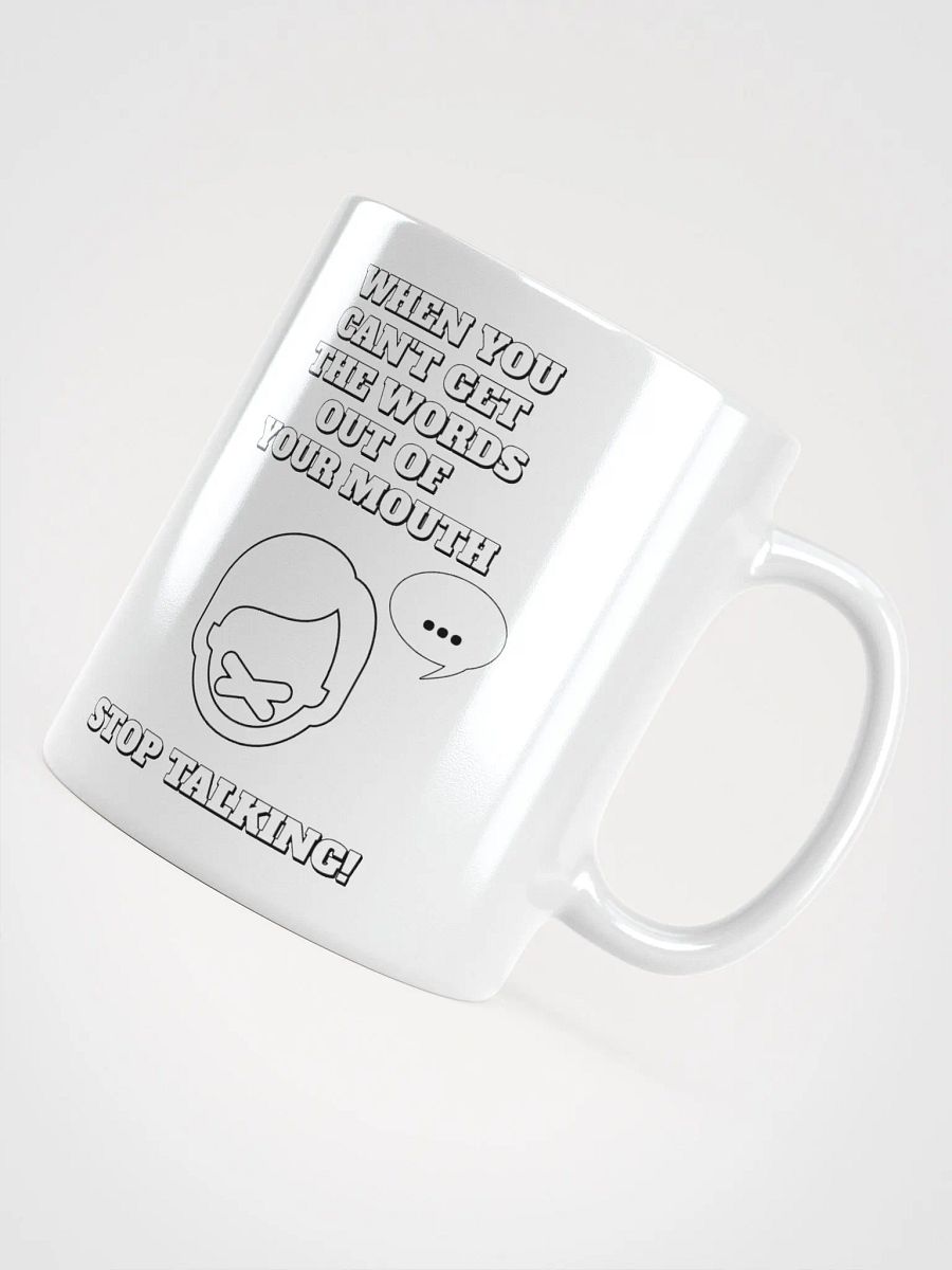 When You Can't Get The Words Out of Your Mouth - Stop Talking White Mug product image (10)