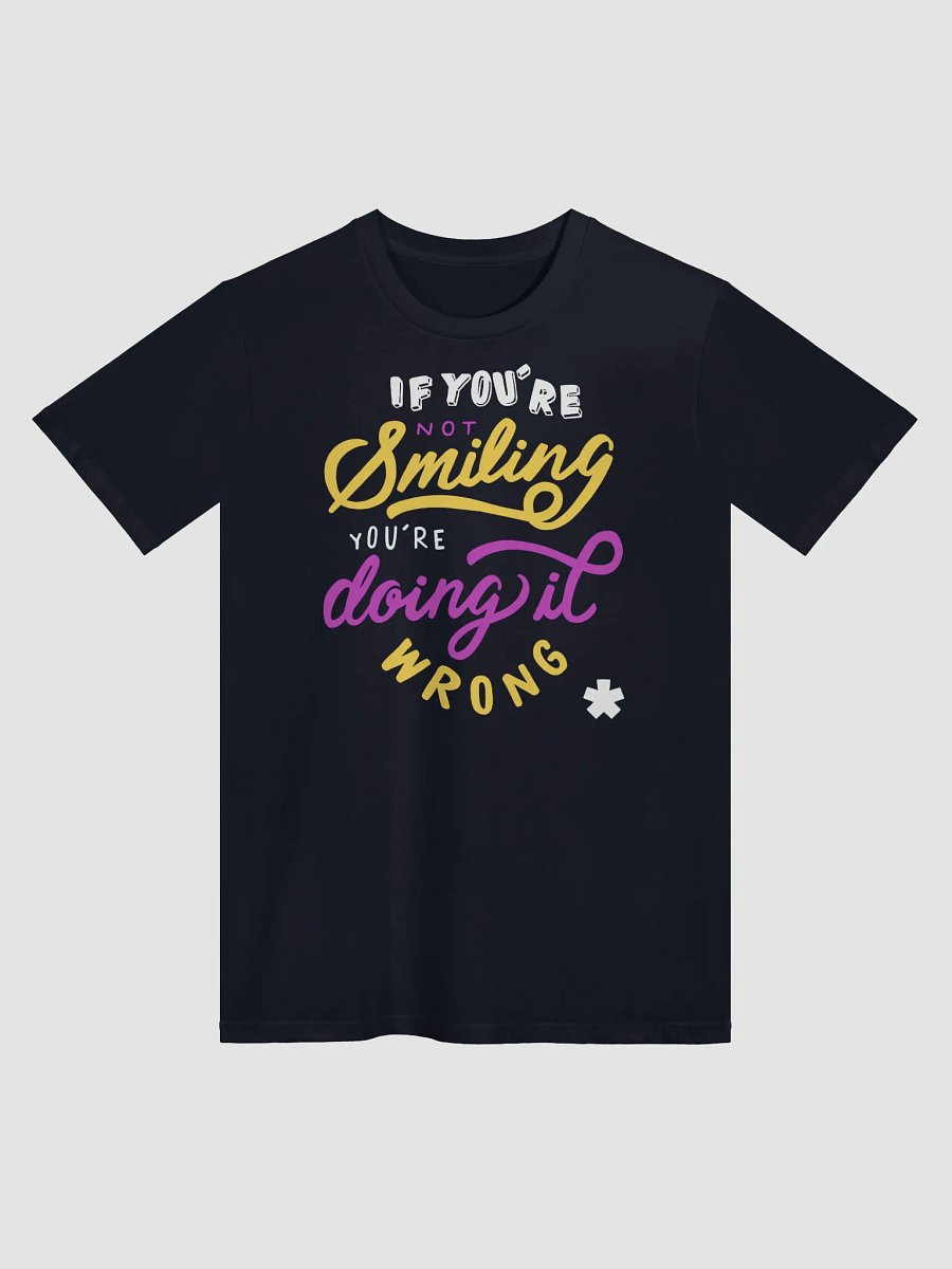 If You’re Smiling You’re Doing it Wrong Shirt product image (6)