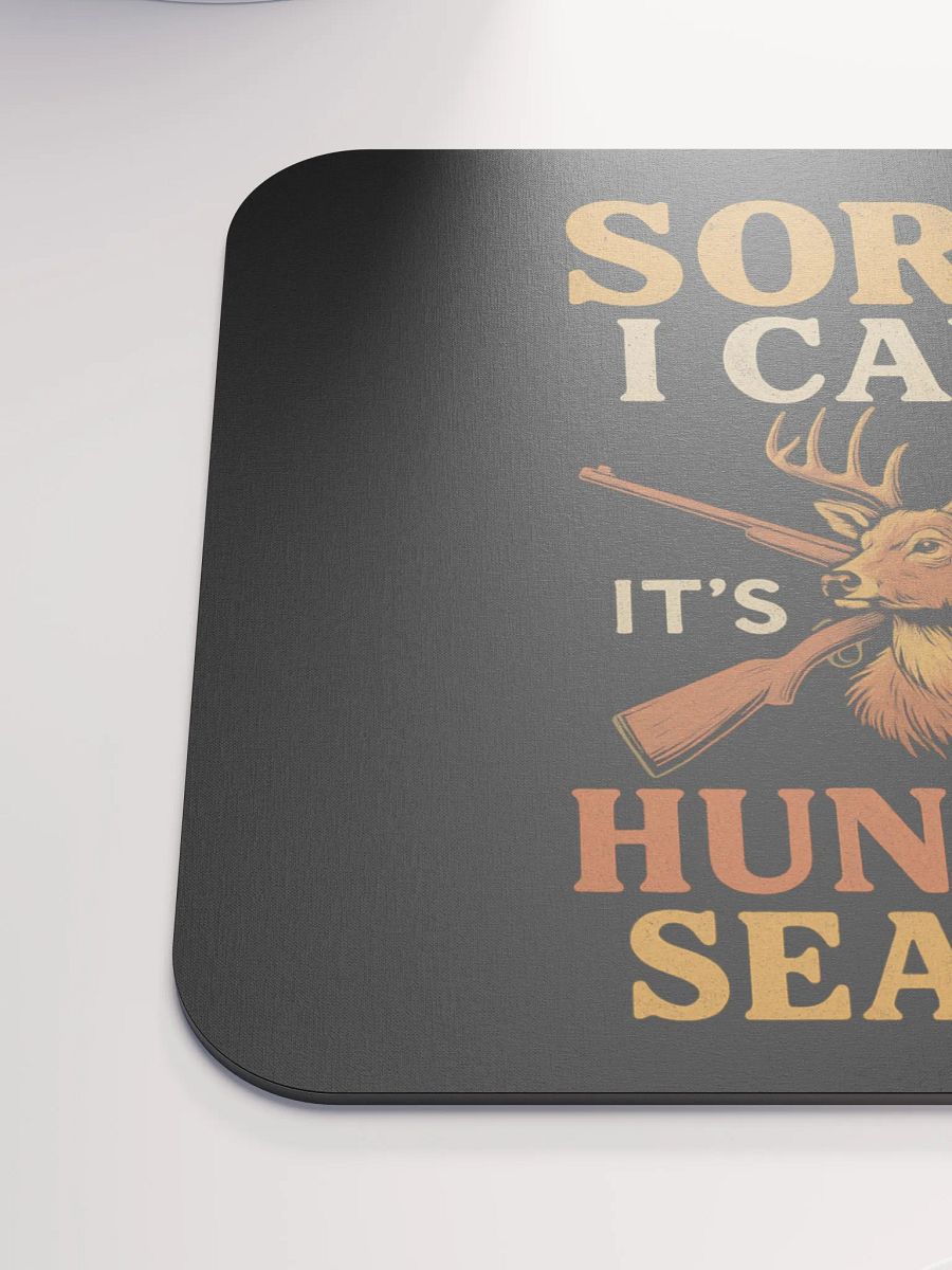 Deer Season Mouse Pad – Funny “Sorry I Can’t” Hunting Quote product image (6)