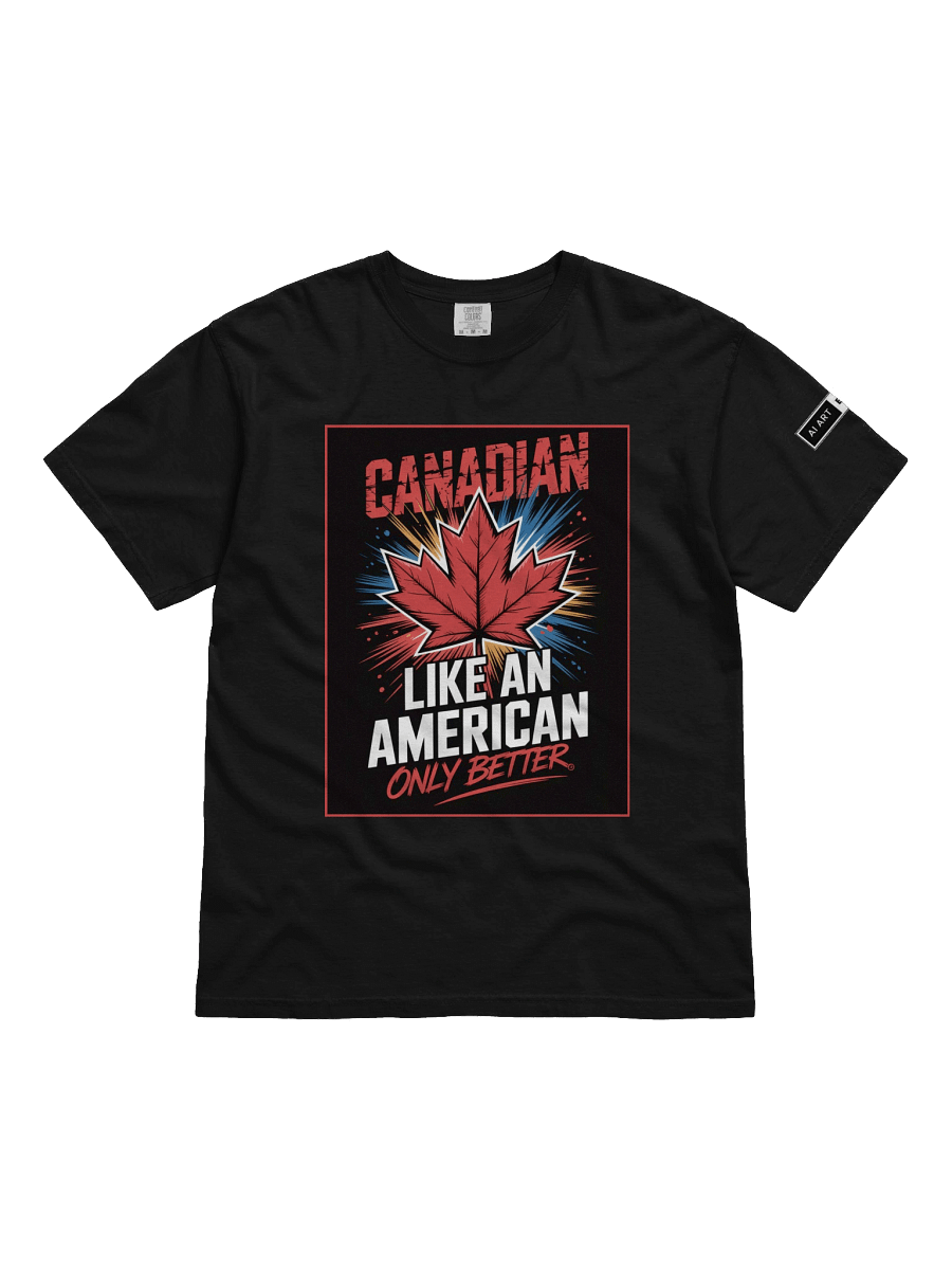 "CANADIAN LIKE AN AMERICAN ONLY BETTER" 100% cotton T-shirt product image (1)