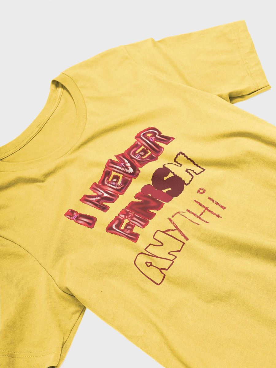 I Never Finish Anything - TEE product image (4)